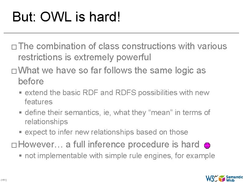 But: OWL is hard! � The combination of class constructions with various restrictions is
