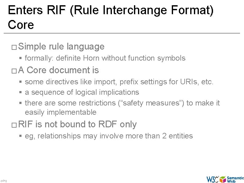 Enters RIF (Rule Interchange Format) Core � Simple rule language § formally: definite Horn