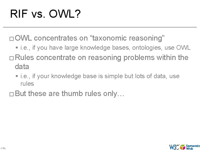 RIF vs. OWL? � OWL concentrates on “taxonomic reasoning” § i. e. , if