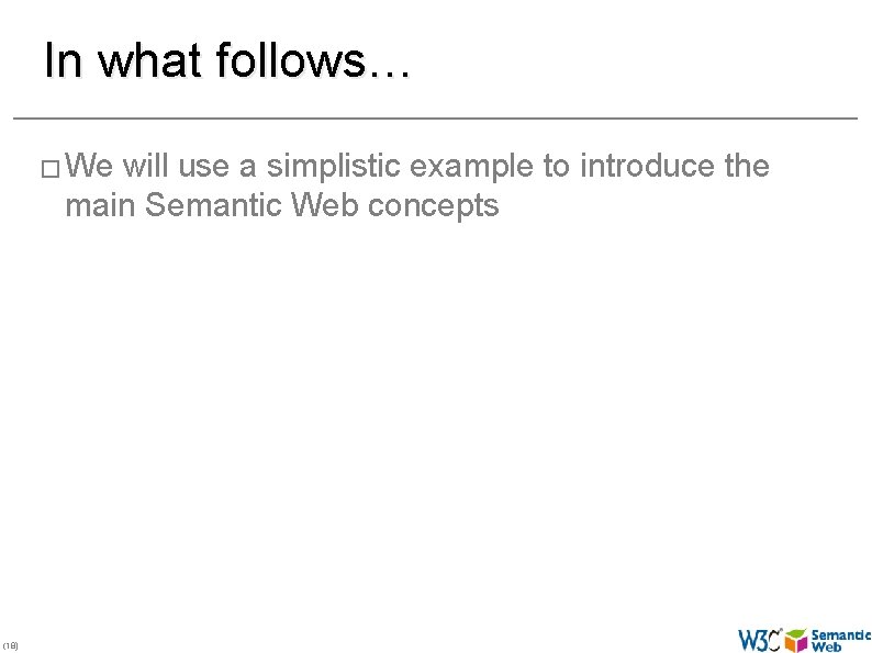 In what follows… � We will use a simplistic example to introduce the main
