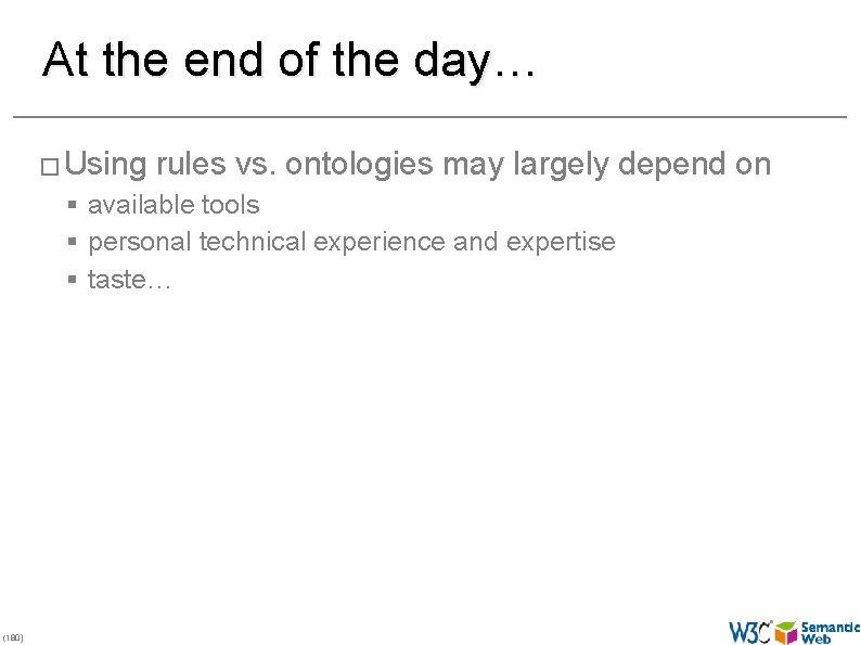 At the end of the day… � Using rules vs. ontologies may largely depend