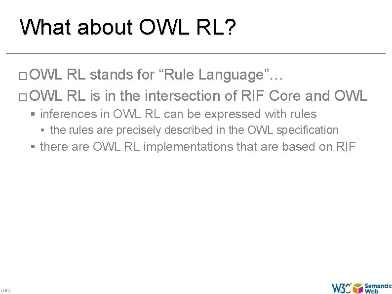 What about OWL RL? � OWL RL stands for “Rule Language”… � OWL RL