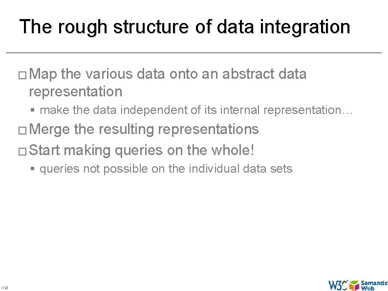 The rough structure of data integration � Map the various data onto an abstract