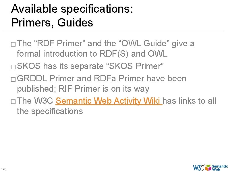 Available specifications: Primers, Guides � The “RDF Primer” and the “OWL Guide” give a