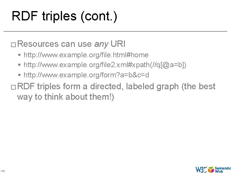 RDF triples (cont. ) � Resources can use any URI § http: //www. example.