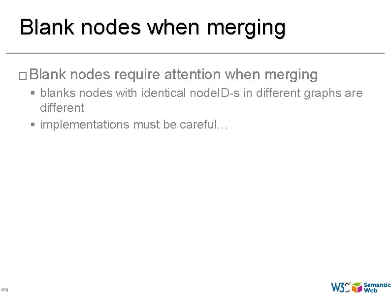Blank nodes when merging � Blank nodes require attention when merging § blanks nodes