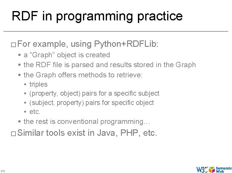 RDF in programming practice � For example, using Python+RDFLib: § a “Graph” object is