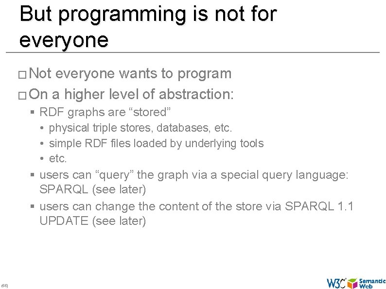 But programming is not for everyone � Not everyone wants to program � On