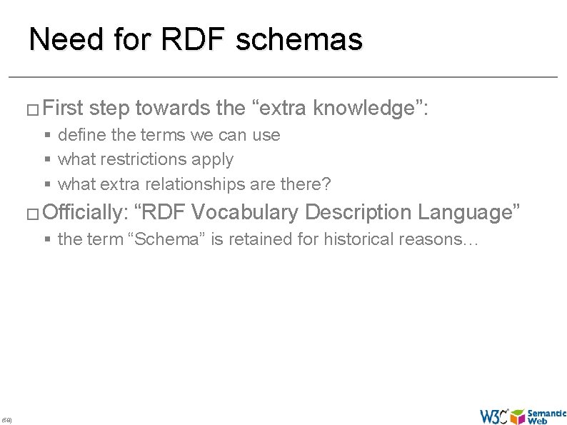 Need for RDF schemas � First step towards the “extra knowledge”: § define the