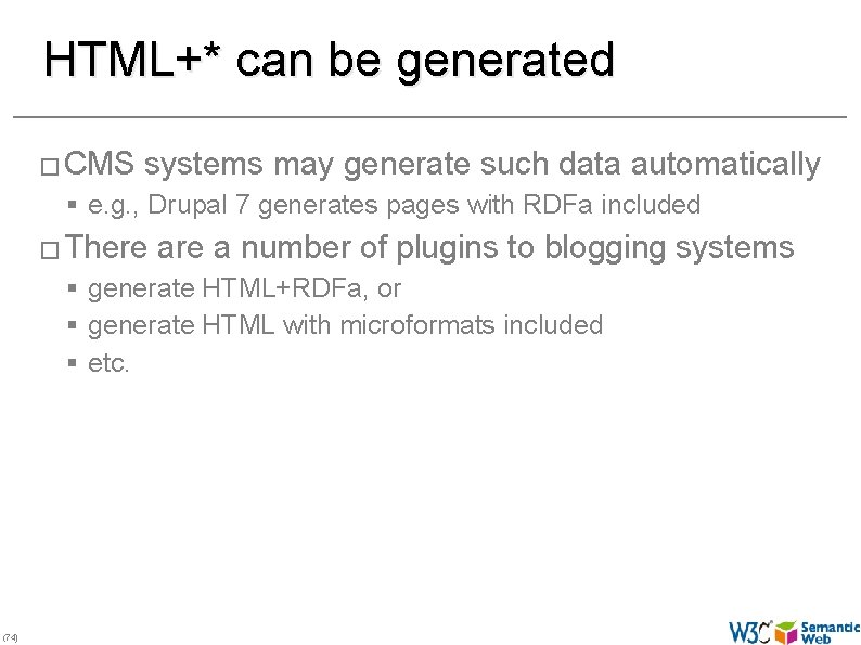 HTML+* can be generated � CMS systems may generate such data automatically § e.