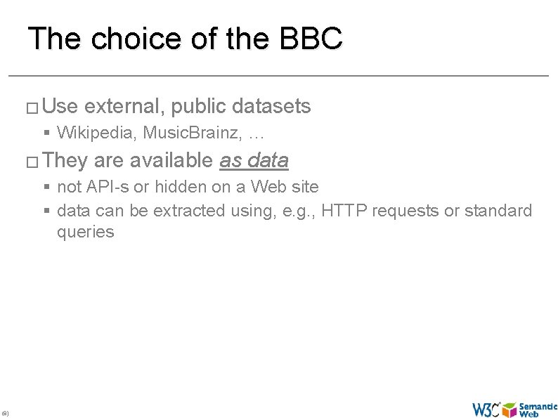 The choice of the BBC � Use external, public datasets § Wikipedia, Music. Brainz,