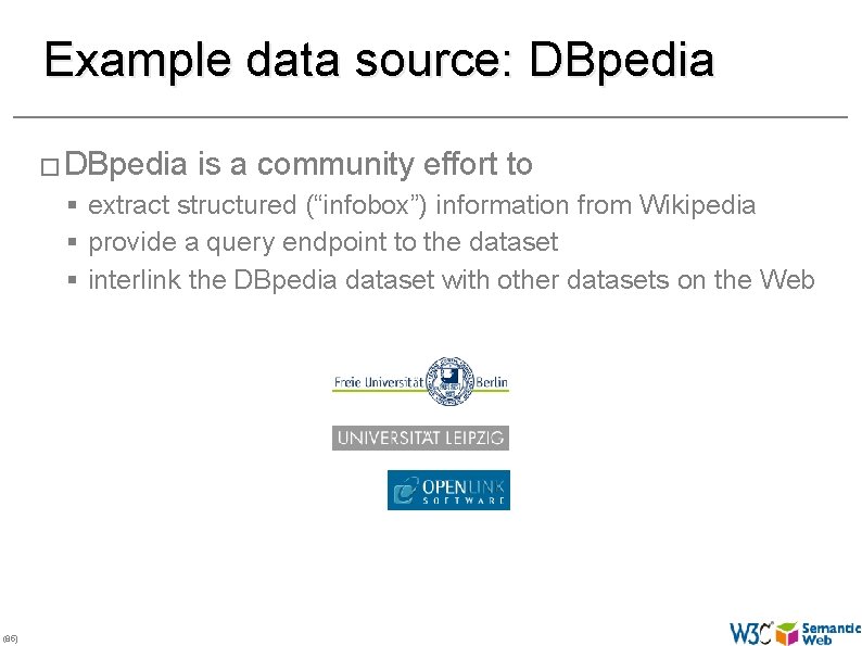 Example data source: DBpedia � DBpedia is a community effort to § extract structured