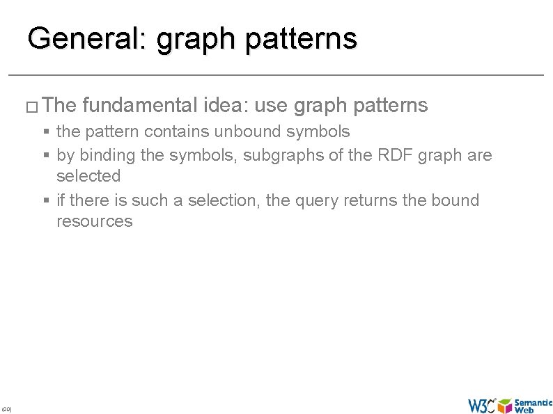 General: graph patterns � The fundamental idea: use graph patterns § the pattern contains