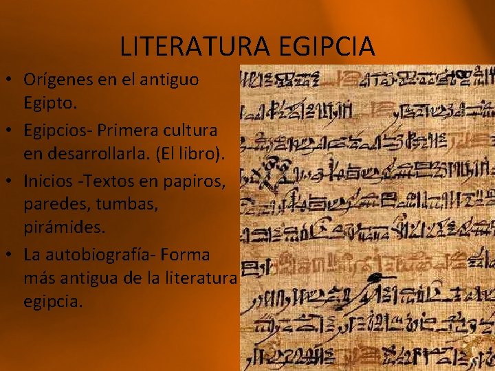 LITERATURA EGIPCIA • Orígenes en el antiguo Egipto. • Egipcios- Primera cultura en desarrollarla.