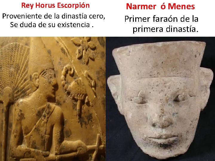 Rey Horus Escorpión Proveniente de la dinastía cero, Se duda de su existencia. Narmer
