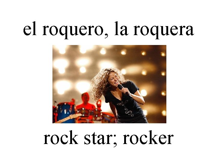 el roquero, la roquera rock star; rocker 