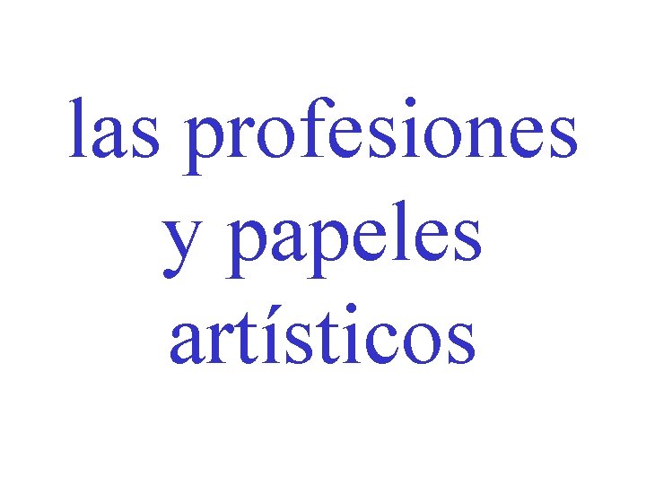 las profesiones y papeles artísticos 