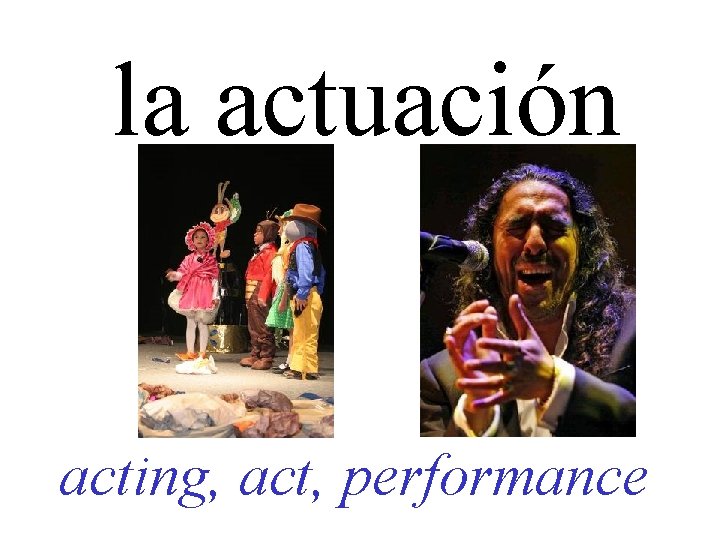 la actuación acting, act, performance 