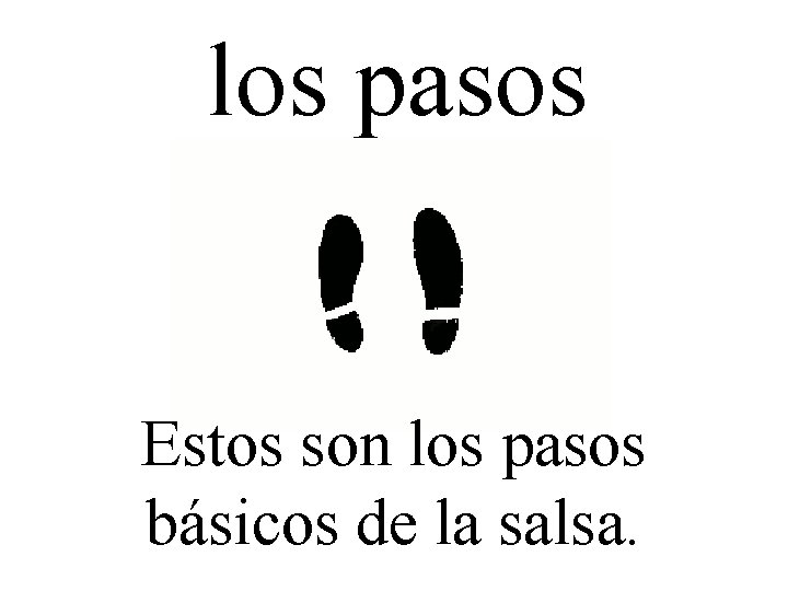 los pasos Estos son los pasos básicos de la salsa. 