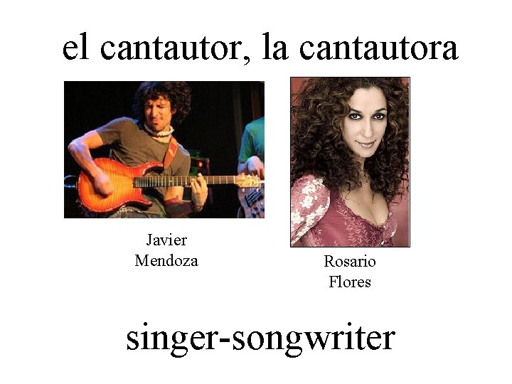 el cantautor, la cantautora Javier Mendoza Rosario Flores singer-songwriter 