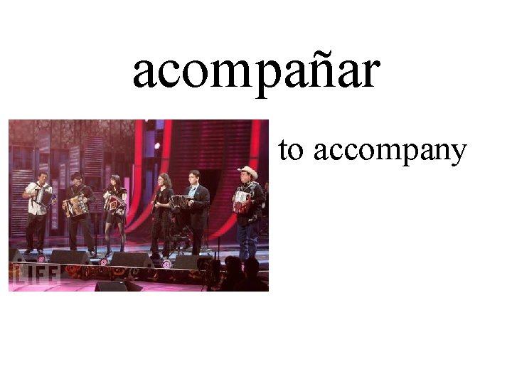 acompañar to accompany 