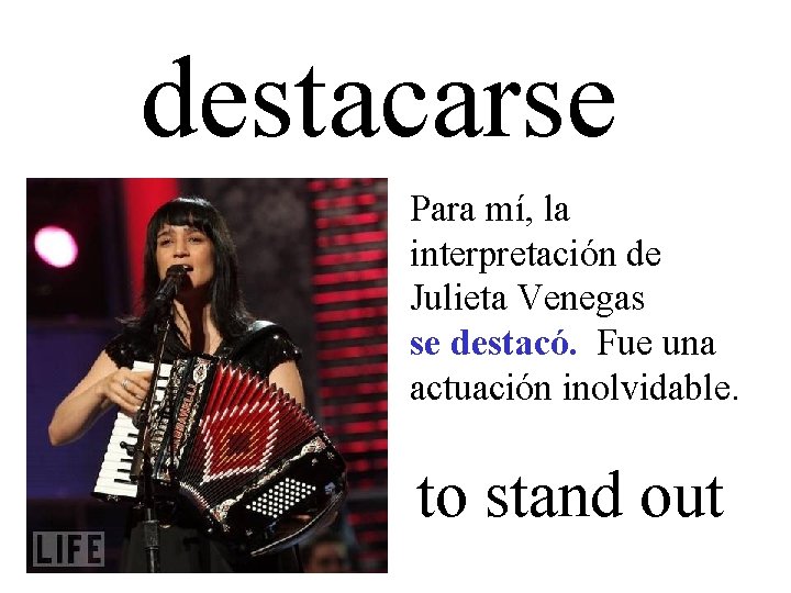 destacarse Para mí, la interpretación de Julieta Venegas se destacó. Fue una actuación inolvidable.