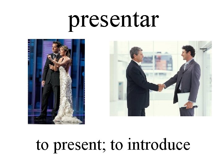 presentar to present; to introduce 