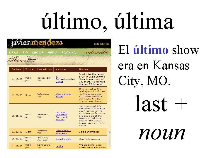 último, última El último show era en Kansas City, MO. last + noun 