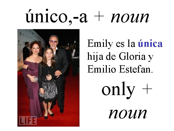único, -a + noun Emily es la única hija de Gloria y Emilio Estefan.