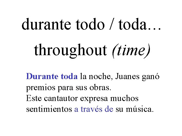 durante todo / toda… throughout (time) Durante toda la noche, Juanes ganó premios para