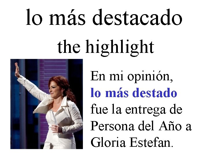 lo más destacado the highlight En mi opinión, lo más destado fue la entrega