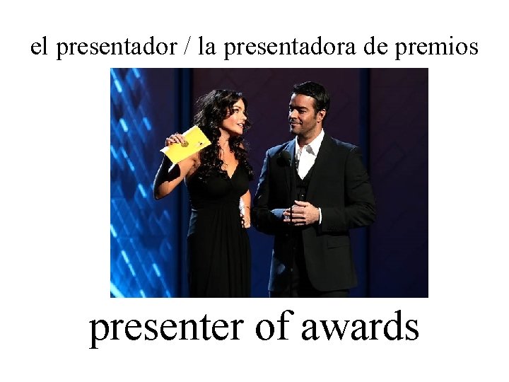 el presentador / la presentadora de premios presenter of awards 