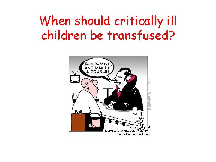 When should critically ill children be transfused? 