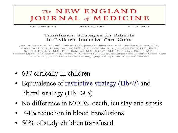  • 637 critically ill children • Equivalence of restrictive strategy (Hb<7) and liberal