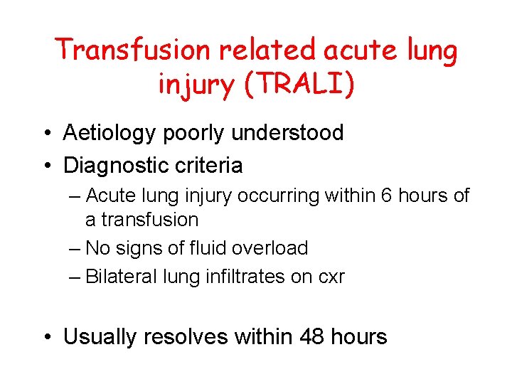 Transfusion related acute lung injury (TRALI) • Aetiology poorly understood • Diagnostic criteria –