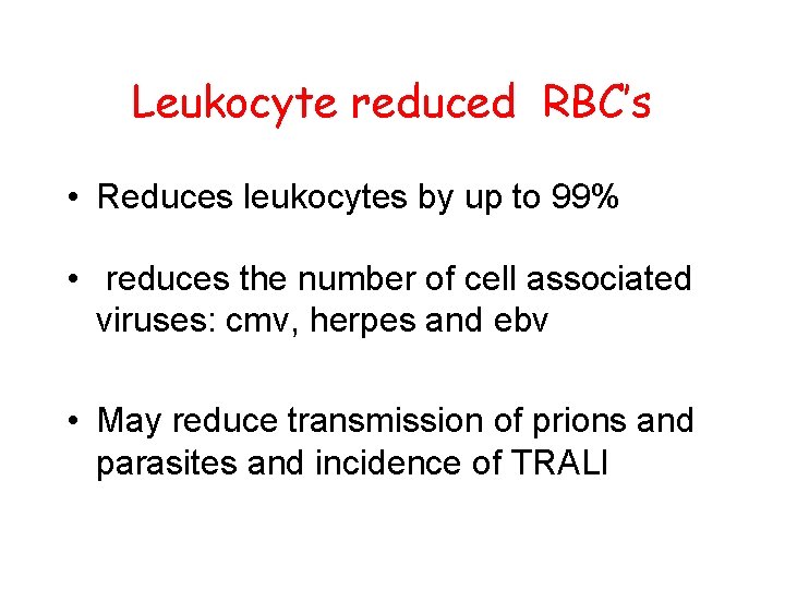 Leukocyte reduced RBC’s • Reduces leukocytes by up to 99% • reduces the number