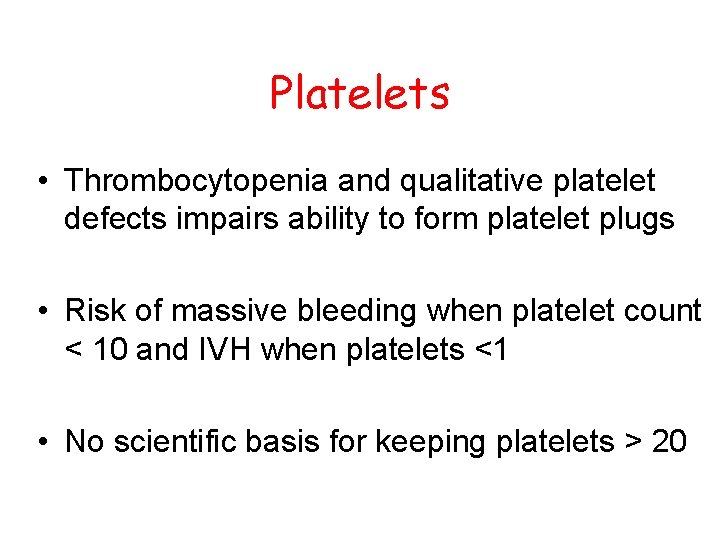 Platelets • Thrombocytopenia and qualitative platelet defects impairs ability to form platelet plugs •