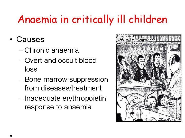 Anaemia in critically ill children • Causes – Chronic anaemia – Overt and occult