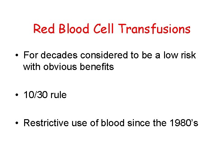 Red Blood Cell Transfusions • For decades considered to be a low risk with