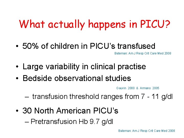 What actually happens in PICU? • 50% of children in PICU’s transfused Bateman: Am