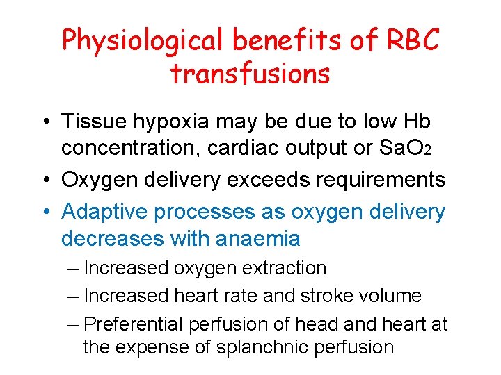 Physiological benefits of RBC transfusions • Tissue hypoxia may be due to low Hb