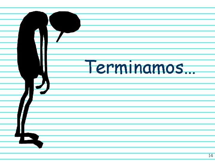 Terminamos… 14 