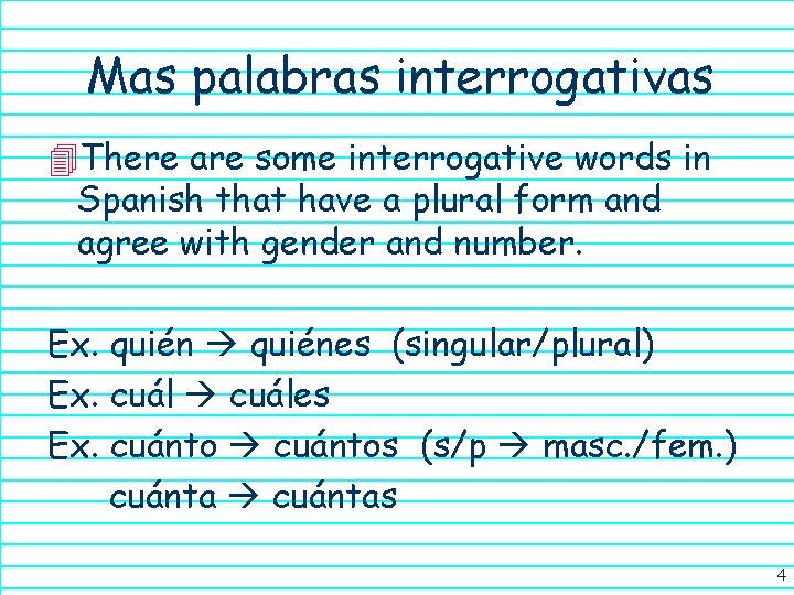 Mas palabras interrogativas 4 There are some interrogative words in Spanish that have a