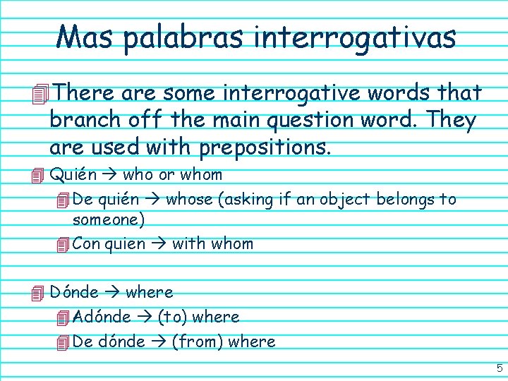 Mas palabras interrogativas 4 There are some interrogative words that branch off the main