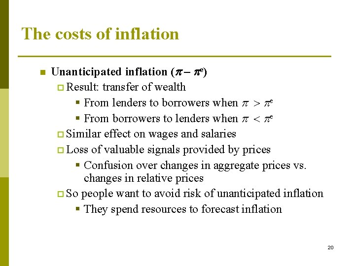 The costs of inflation n Unanticipated inflation ( – e) p Result: transfer of