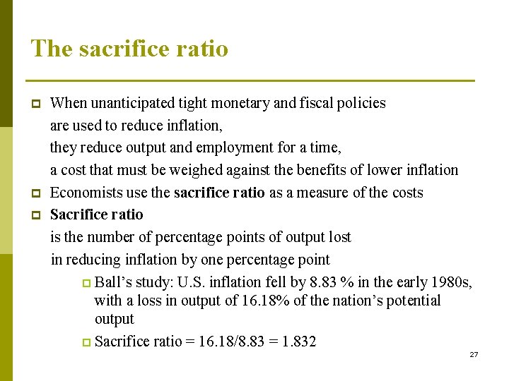 The sacrifice ratio p p p When unanticipated tight monetary and fiscal policies are