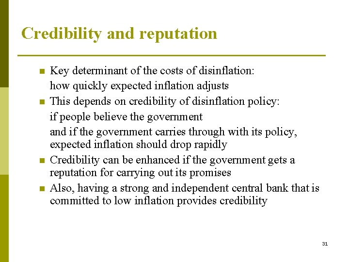 Credibility and reputation n n Key determinant of the costs of disinflation: how quickly