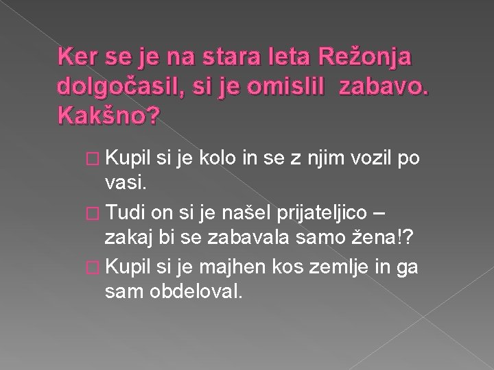 Ker se je na stara leta Režonja dolgočasil, si je omislil zabavo. Kakšno? �