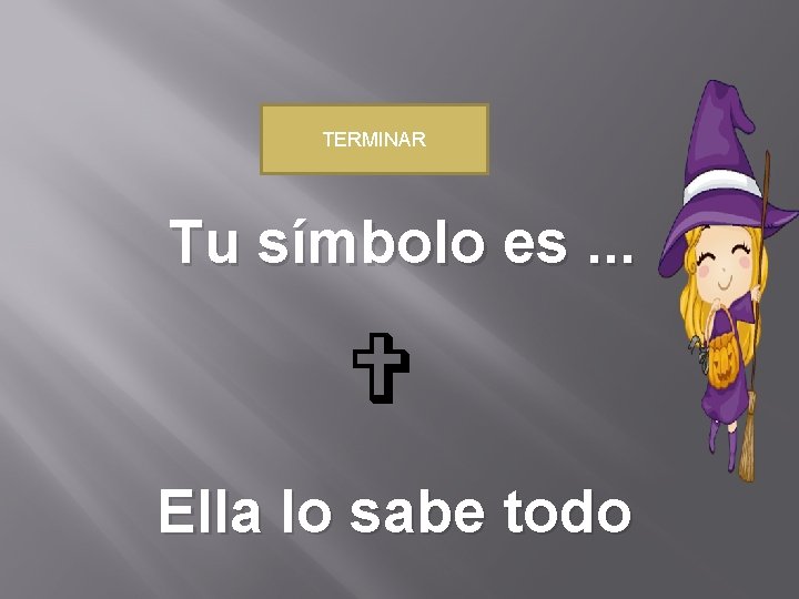 TERMINAR Tu símbolo es. . . Ella lo sabe todo 