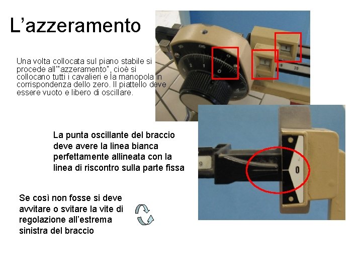 L’azzeramento Una volta collocata sul piano stabile si procede all’”azzeramento”, cioè si collocano tutti